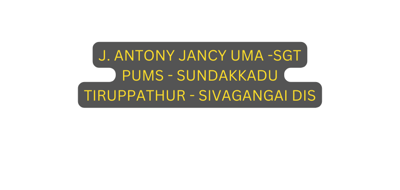 J ANTONY JANCY UMA SGT PUMS SUNDAKKADU TIRUPPATHUR SIVAGANGAI DIS