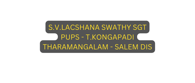 S V LACSHANA SWATHY SGT PUPS T KONGAPADI THARAMANGALAM SALEM DIS