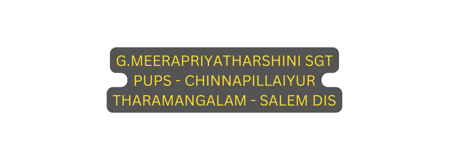 G MEERAPRIYATHARSHINI SGT PUPS CHINNAPILLAIYUR THARAMANGALAM SALEM DIS