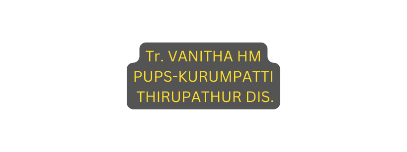 Tr VANITHA HM PUPS KURUMPATTI THIRUPATHUR DIS