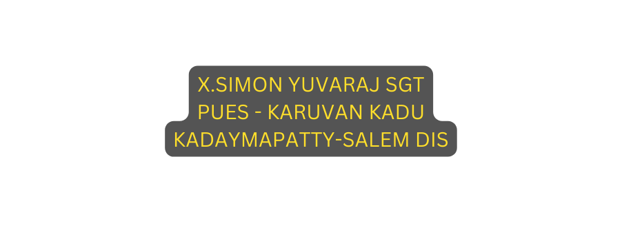 X SIMON YUVARAJ SGT PUES KARUVAN KADU KADAYMAPATTY SALEM DIS