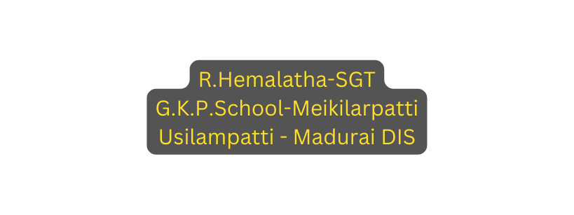 R Hemalatha SGT G K P School Meikilarpatti Usilampatti Madurai DIS