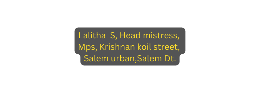 Lalitha S Head mistress Mps Krishnan koil street Salem urban Salem Dt