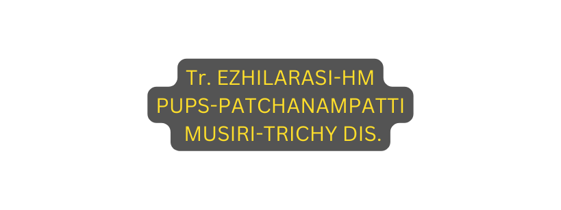 Tr EZHILARASI HM PUPS PATCHANAMPATTI MUSIRI TRICHY DIS