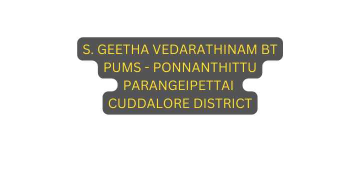 S GEETHA VEDARATHINAM BT PUMS PONNANTHITTU PARANGEIPETTAI CUDDALORE DISTRICT