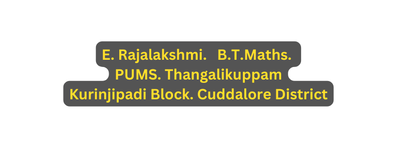 E Rajalakshmi B T Maths PUMS Thangalikuppam Kurinjipadi Block Cuddalore District