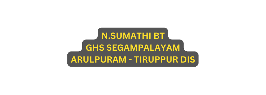 N SUMATHI BT GHS SEGAMPALAYAM ARULPURAM TIRUPPUR DIS