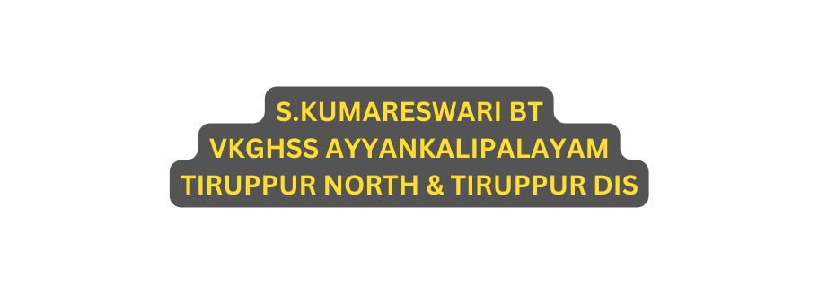 S KUMARESWARI BT VKGHSS AYYANKALIPALAYAM TIRUPPUR NORTH TIRUPPUR DIS