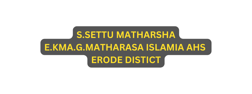 S SETTU MATHARSHA E KMA G MATHARASA ISLAMIA AHS ERODE DISTICT