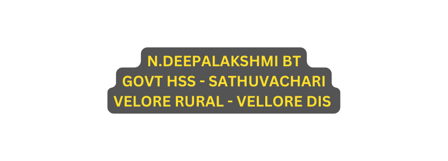 N DEEPALAKSHMI BT GOVT HSS SATHUVACHARI VELORE RURAL VELLORE DIS