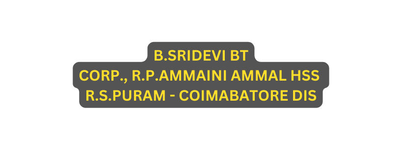 B SRIDEVI BT CORP R P AMMAINI AMMAL HSS R S PURAM COIMABATORE DIS