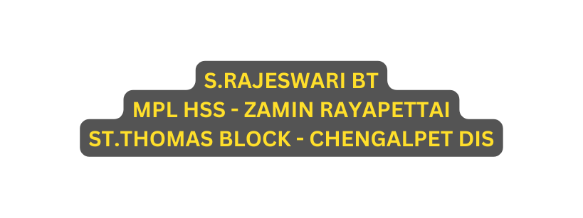 S RAJESWARI BT MPL HSS ZAMIN RAYAPETTAI ST THOMAS BLOCK CHENGALPET DIS