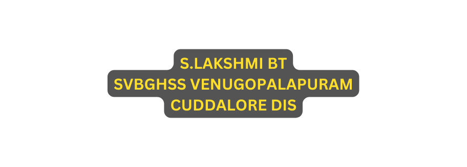 S LAKSHMI BT SVBGHSS VENUGOPALAPURAM CUDDALORE DIS